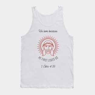 We Love Because HE FIRST LOVED US Tank Top